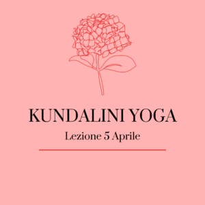 Lezione Kundalini Yoga 5 Aprile